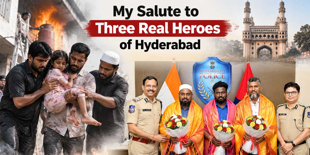 My Salute to Three Real Heroes of Hyderabad