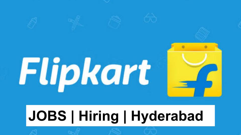 Flipkart Seeks Candidates for Positions in Hyderabad
